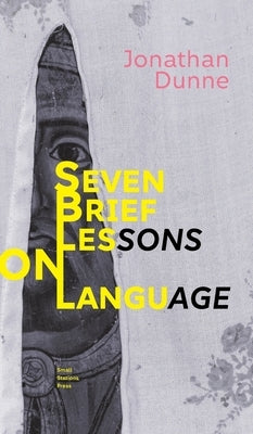 Seven Brief Lessons on Language by Dunne, Jonathan