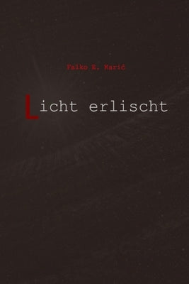 Licht erlischt by Karic, Falko E.