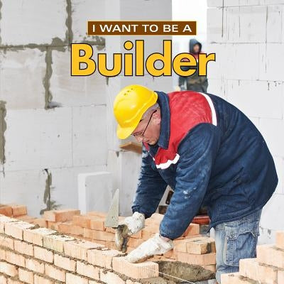 I Want to Be a Builder by Liebman, Dan