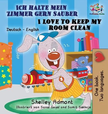 Ich halte mein Zimmer gern sauber I Love to Keep My Room Clean: German English Bilingual Edition by Admont, Shelley