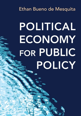 Political Economy for Public Policy by Bueno De Mesquita, Ethan