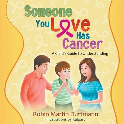 Someone You Love Has Cancer: A Child's Guide to Understanding by Duttmann, Robin Martin