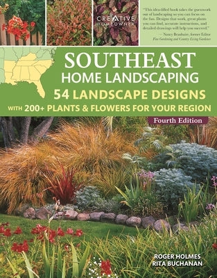 Southeast Home Landscaping, 4th Edition: 54 Landscape Designs with 200+ Plants & Flowers for Your Region by Holmes, Roger