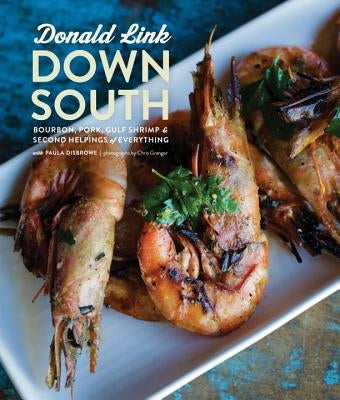 Down South: Bourbon, Pork, Gulf Shrimp & Second Helpings of Everything: A Cookbook by Link, Donald