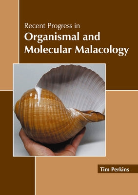 Recent Progress in Organismal and Molecular Malacology by Perkins, Tim