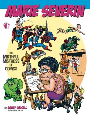 Marie Severin: The Mirthful Mistress of Comics by Cassell, Dewey