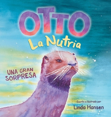 Otto La Nutria: Una Gran Sorpresa by Hansen, Linda