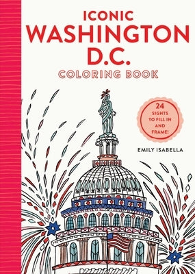 Iconic Washington D.C. Coloring Book: 24 Sights to Send and Frame by Isabella, Emily
