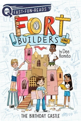 Fort Builders Inc.: The Birthday Castle by Romito, Dee
