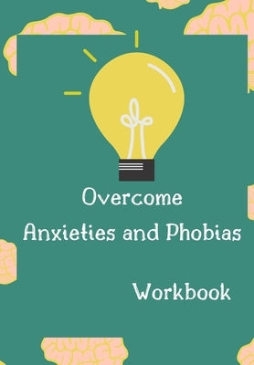 Overcome Anxieties And Phobias Workbook!: Cbt workbook, depression and anxiety journal, guided journal, mind over mood Workbook, diary, tracker. by Press, Positive