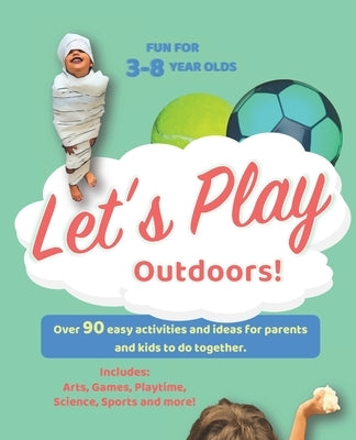 Let's Play Outdoors: Over 90 activities and ideas for you and your little ones to do together. by Bill, Helen