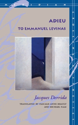Adieu to Emmanuel Levinas by Derrida, Jacques