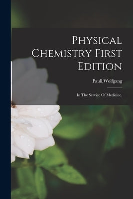 Physical Chemistry First Edition by Pauli, Wolfgang