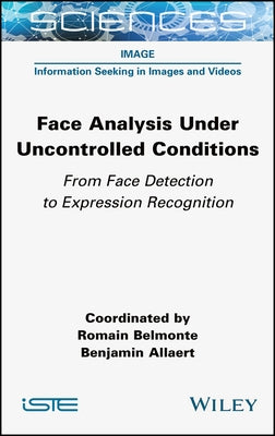 Face Analysis Under Uncontrolled Conditions by Belmonte, Romain