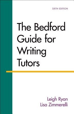 The Bedford Guide for Writing Tutors by Ryan, Leigh