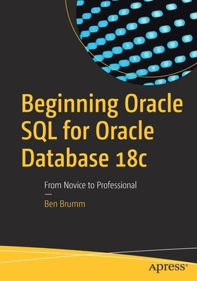 Beginning Oracle SQL for Oracle Database 18c: From Novice to Professional by Brumm, Ben