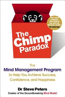 The Chimp Paradox: The Mind Management Program to Help You Achieve Success, Confidence, and Happine SS by Peters, Steve