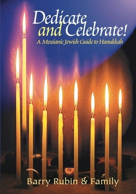 Dedicate and Celebrate: A Messianic Jewish Guide to Hanukkah by Rubin, Barry