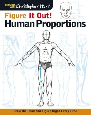 Figure It Out! Human Proportions: Draw the Head and Figure Right Every Time by Hart, Christopher