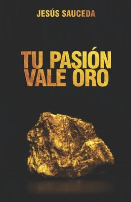 Tu pasión vale oro by Sauceda, Jes&#250;s
