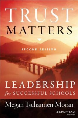 Trust Matters: Leadership for Successful Schools by Tschannen-Moran, Megan