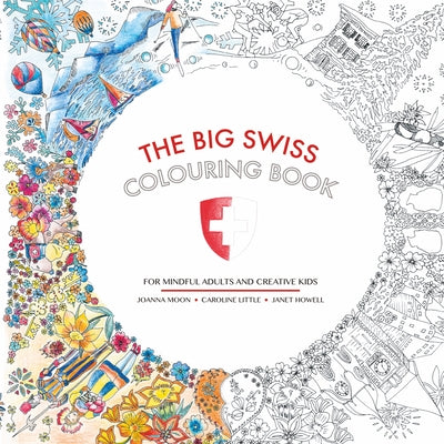 The Big Swiss Colouring Book: For Mindful Adults and Creative Children by Moon, Joanna