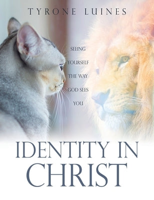 Identity in Christ: Seeing Yourself the Way God Sees You by Luines, Tyrone