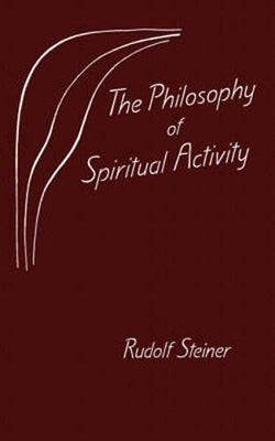 The Philosophy of Spiritual Activity by Steiner, Rudolf