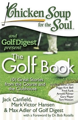 Chicken Soup for the Soul: The Golf Book: 101 Great Stories from the Course and the Clubhouse by Canfield, Jack