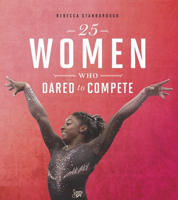25 Women Who Dared to Compete by Stanborough, Rebecca