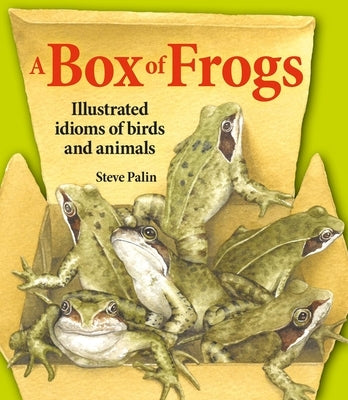 A Box of Frogs: Illustrated Idioms of Birds and Animals by Palin, Steve