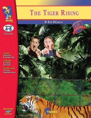 The Tiger Rising, by Kate DiCamillo Lit Link Grades 4-6 by Reed, Nat