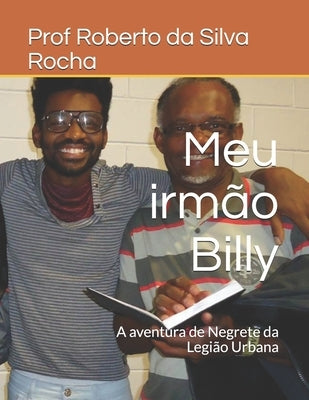 Meu irmão Billy: A aventura de Negrete da Legião Urbana by Da Silva Rocha, Roberto