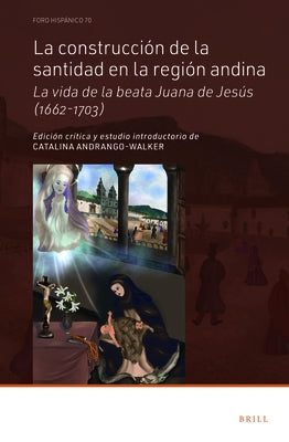 La Construcción de la Santidad En La Región Andina: La Vida de la Beata Juana de Jesús (1662-1703) by Andrango-Walker, Catalina