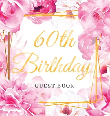 60th Birthday Guest Book: Keepsake Gift for Men and Women Turning 60 - Hardback with Cute Pink Roses Themed Decorations & Supplies, Personalized by Of Lorina, Birthday Guest Books