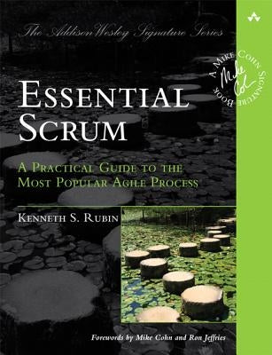 Essential Scrum: A Practical Guide to the Most Popular Agile Process by Rubin, Kenneth