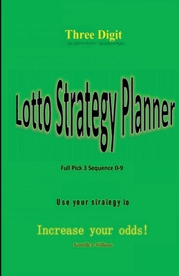 Three Digit Lotto Strategy Planner Full Pick 3 Sequence by Williams, Kentrille Lamar