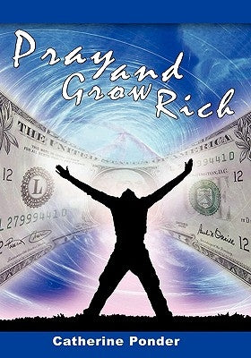 Pray and Grow Rich by Ponder, Catherine