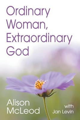 Ordinary Woman, Extraordinary God by McLeod, Alison