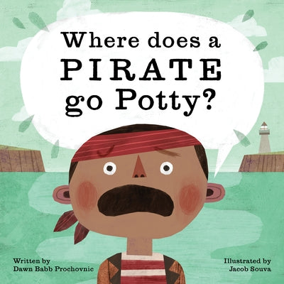 Where Does a Pirate Go Potty? by Prochovnic, Dawn Babb