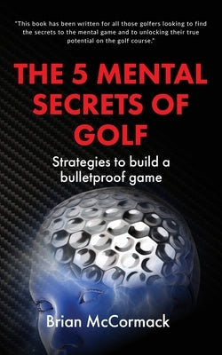 The 5 Mental Secrets of Golf by McCormack, Brian