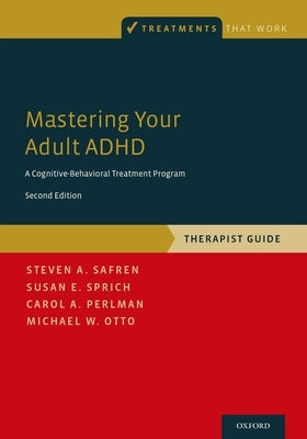 Mastering Your Adult ADHD: A Cognitive-Behavioral Treatment Program, Therapist Guide by Safren, Steven A.