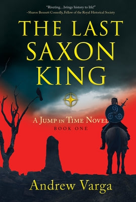 The Last Saxon King: A Jump in Time Novel, (Book 1) by Varga, Andrew