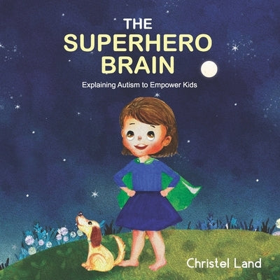 The Superhero Brain: Explaining autism to empower kids (girl) by Land, Christel