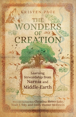 The Wonders of Creation: Learning Stewardship from Narnia and Middle-Earth by Page, Kristen
