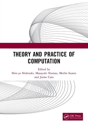 Theory and Practice of Computation: Proceedings of the Workshop on Computation: Theory and Practice (WCTP 2019), September 26-27, 2019, Manila, The Ph by Nishizaki, Shin-Ya