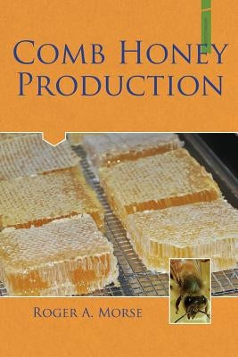 Comb Honey Production by Morse, Roger A.