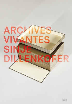 Sinje Dillenkofer: Archives Vivantes by Domes, Ingeborg