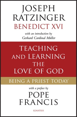 Teaching and Learning the Love of God: Being a Priest Today by Ratzinger, Joseph Cardinal