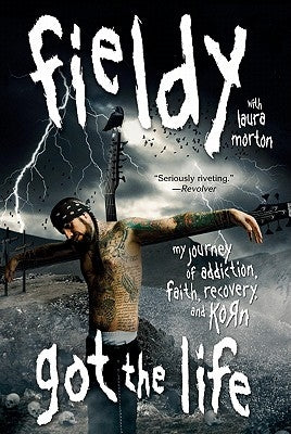 Got the Life: My Journey of Addiction, Faith, Recovery, and Korn by Fieldy